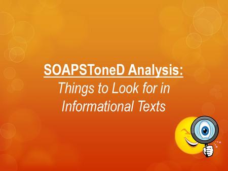 SOAPSToneD Analysis: Things to Look for in Informational Texts