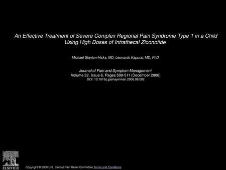 An Effective Treatment of Severe Complex Regional Pain Syndrome Type 1 in a Child Using High Doses of Intrathecal Ziconotide  Michael Stanton-Hicks, MD,