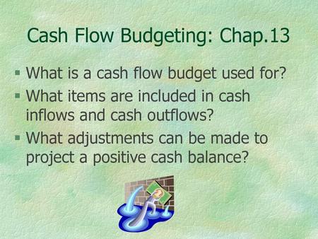 Cash Flow Budgeting: Chap.13