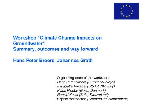 28 november 2018 Workshop “Climate Change Impacts on Groundwater” Summary, outcomes and way forward Hans Peter Broers, Johannes Grath Groundwater aspects.