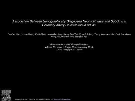 Association Between Sonographically Diagnosed Nephrolithiasis and Subclinical Coronary Artery Calcification in Adults  Seolhye Kim, Yoosoo Chang, Eunju.