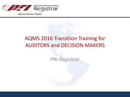 AQMS 2016 Transition Training for AUDITORS and DECISION MAKERS