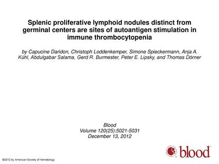 Splenic proliferative lymphoid nodules distinct from germinal centers are sites of autoantigen stimulation in immune thrombocytopenia by Capucine Daridon,