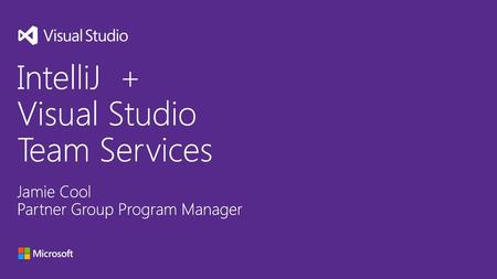 IntelliJ + Visual Studio Team Services Jamie Cool