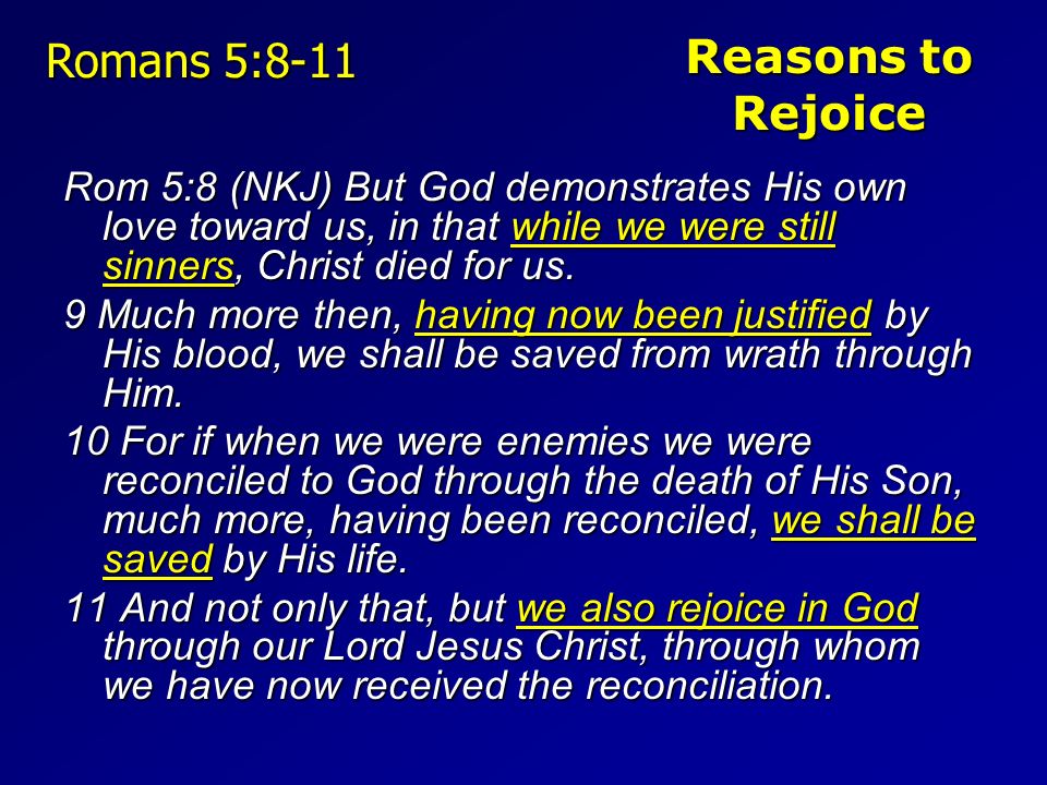 Romans 5:8-9 But God demonstrates His own love toward us, in that while we  were yet sinners, Christ died for us. Much more then, having now been  justified by His blood, we
