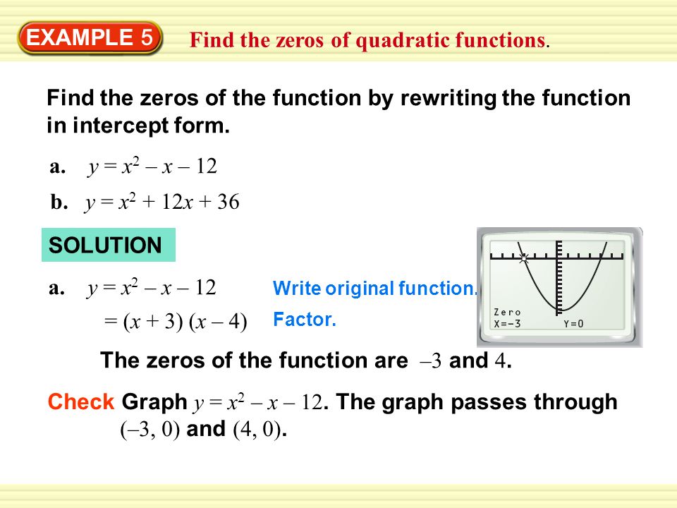 Example 5 Find The Zeros Of Quadratic Functions Find The Zeros Of The Function By Rewriting The Function In Intercept Form A Y X 2 X 12 B Y Ppt Download