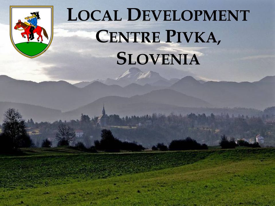 L OCAL D EVELOPMENT C ENTRE P IVKA, S LOVENIA. S LOVENIA Full name:  Republic of Slovenia State system: Democratic parliamentary republic, since  1991; - ppt download