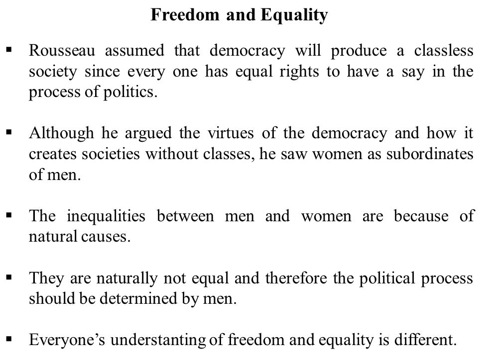 Reservere peeling Byblomst Freedom and Equality  Rousseau assumed that democracy will produce a  classless society since every one has equal rights to have a say in the  process of. - ppt download