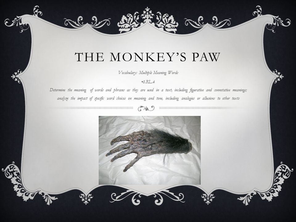 THE MONKEY'S PAW Vocabulary: Multiple Meaning Words the meaning of words and phrases they are used in a including figurative. - ppt download