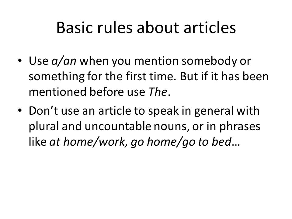 Basic Rules About Articles Use A An When You Mention Somebody Or Something For The First Time But If It Has Been Mentioned Before Use The Don T Use An Ppt Download
