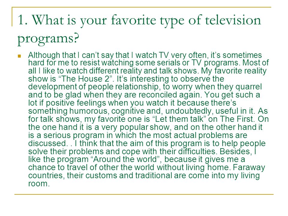 1. What is your favorite type of television programs? Although that I can't  say that I watch TV very often, it's sometimes hard for me to resist  watching. - ppt download