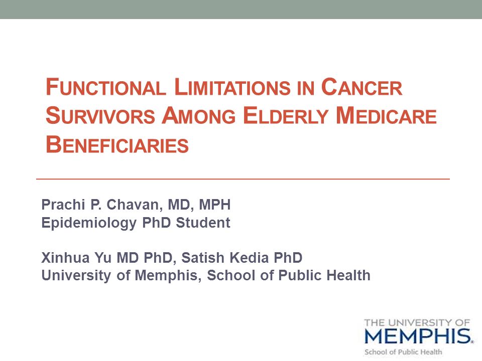 F UNCTIONAL L IMITATIONS IN C ANCER S URVIVORS A MONG E LDERLY M EDICARE B  ENEFICIARIES Prachi P. Chavan, MD, MPH Epidemiology PhD Student Xinhua Yu  MD. - ppt download