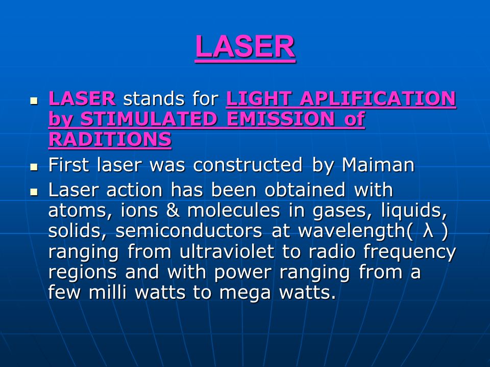 LASER LASER stands for LIGHT APLIFICATION by STIMULATED EMISSION of  RADITIONS First laser was constructed by Maiman Laser action has been  obtained with. - ppt video online download
