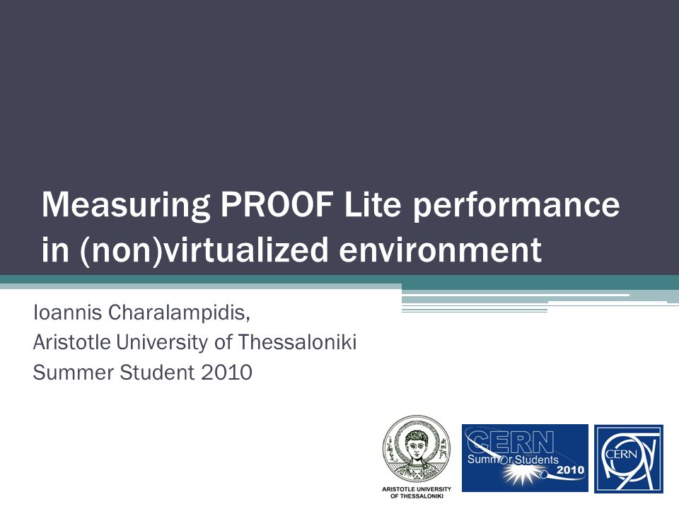 Measuring PROOF Lite performance in (non)virtualized environment Ioannis  Charalampidis, Aristotle University of Thessaloniki Summer Student ppt  download