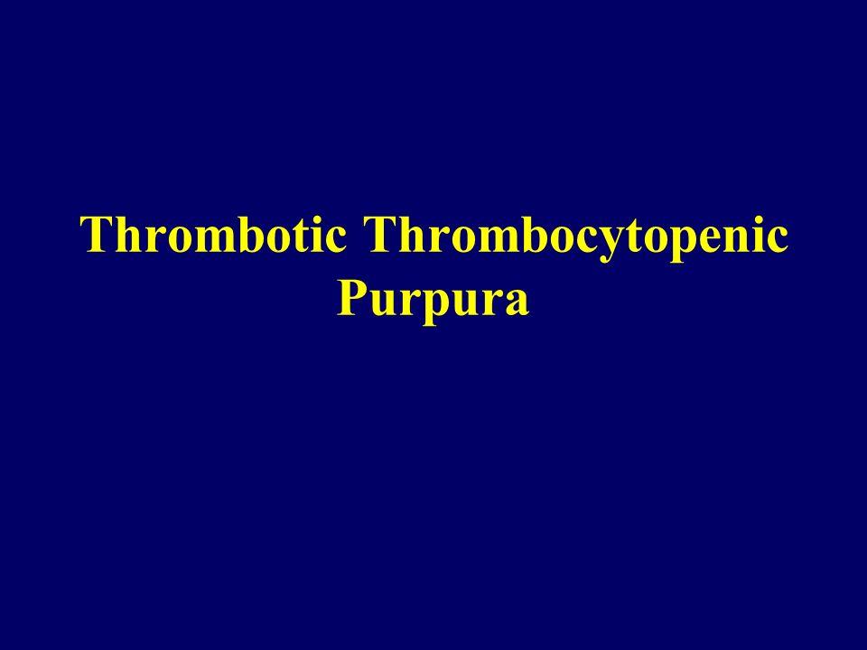Purpura thrombotic thrombocytopenic
