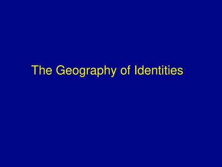 The Geography of Identities