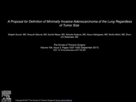 A Proposal for Definition of Minimally Invasive Adenocarcinoma of the Lung Regardless of Tumor Size  Shigeki Suzuki, MD, Hiroyuki Sakurai, MD, Kyohei.