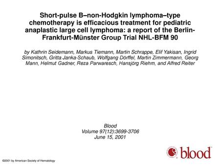 Short-pulse B–non-Hodgkin lymphoma–type chemotherapy is efficacious treatment for pediatric anaplastic large cell lymphoma: a report of the Berlin-Frankfurt-Münster.