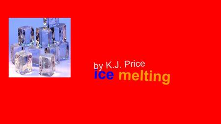 Ice melting by K.J. Price.