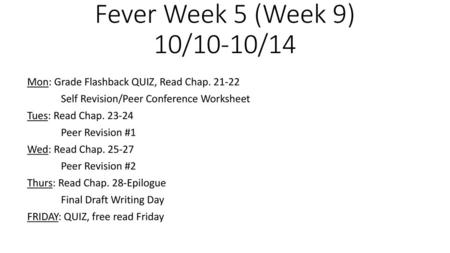 Fever Week 5 (Week 9) 10/10-10/14 Mon: Grade Flashback QUIZ, Read Chap