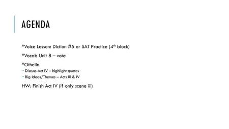 Agenda *Voice Lesson: Diction #5 or SAT Practice (4th block)