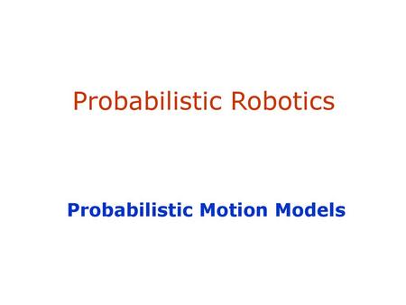 Probabilistic Robotics Probabilistic Motion Models. - ppt download