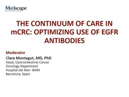 THE CONTINUUM OF CARE IN mCRC: OPTIMIZING USE OF EGFR ANTIBODIES