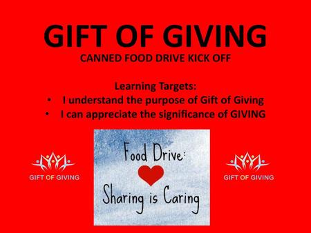 GIFT OF GIVING CANNED FOOD DRIVE KICK OFF Learning Targets: