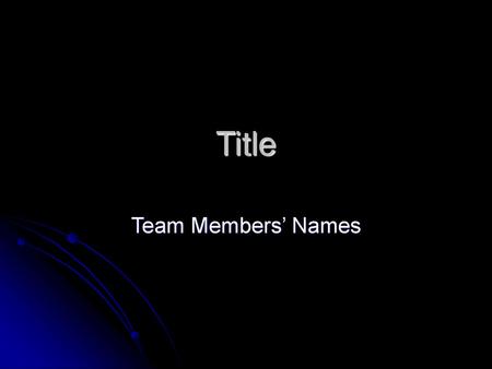 Title Team Members’ Names.