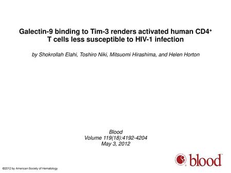 Galectin-9 binding to Tim-3 renders activated human CD4+ T cells less susceptible to HIV-1 infection by Shokrollah Elahi, Toshiro Niki, Mitsuomi Hirashima,