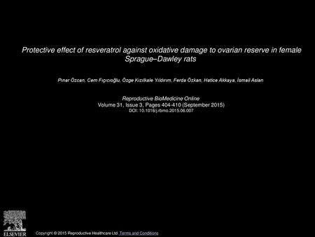 Protective effect of resveratrol against oxidative damage to ovarian reserve in female Sprague–Dawley rats  Pınar Özcan, Cem Fıçıcıoğlu, Özge Kızılkale.