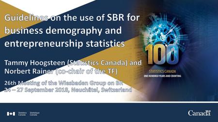 Guidelines on the use of SBR for business demography and entrepreneurship statistics Tammy Hoogsteen (Statistics Canada) and Norbert Rainer (co-chair.