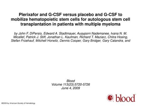 Plerixafor and G-CSF versus placebo and G-CSF to mobilize hematopoietic stem cells for autologous stem cell transplantation in patients with multiple myeloma.
