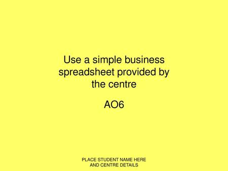 Use a simple business spreadsheet provided by the centre