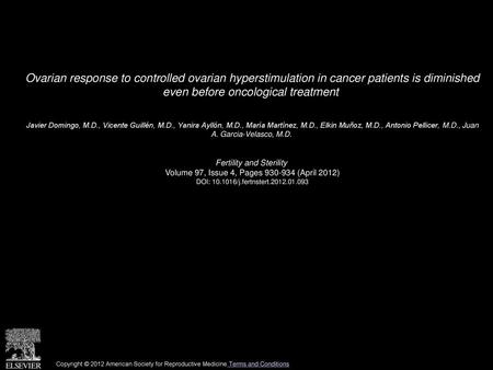 Ovarian response to controlled ovarian hyperstimulation in cancer patients is diminished even before oncological treatment  Javier Domingo, M.D., Vicente.