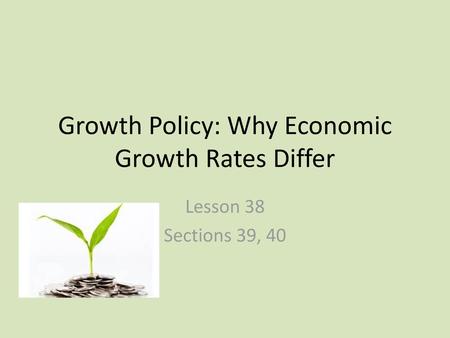 Growth Policy: Why Economic Growth Rates Differ
