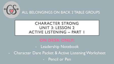 Character Strong Unit 3: Lesson 2 ACTIVE LISTENING – PART 1