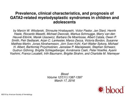 Prevalence, clinical characteristics, and prognosis of GATA2-related myelodysplastic syndromes in children and adolescents by Marcin W. Wlodarski, Shinsuke.