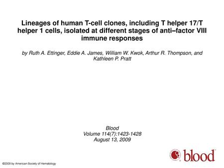 Lineages of human T-cell clones, including T helper 17/T helper 1 cells, isolated at different stages of anti–factor VIII immune responses by Ruth A. Ettinger,