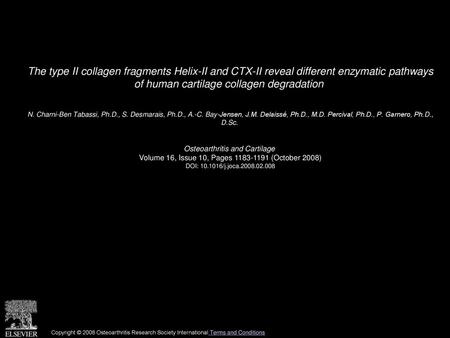 The type II collagen fragments Helix-II and CTX-II reveal different enzymatic pathways of human cartilage collagen degradation  N. Charni-Ben Tabassi,