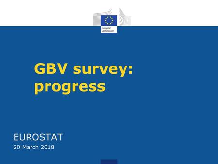 GBV survey: progress EUROSTAT 20 March 2018.