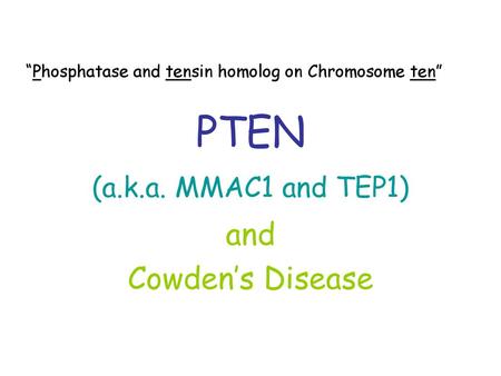 PTEN (a.k.a. MMAC1 and TEP1) and Cowden’s Disease