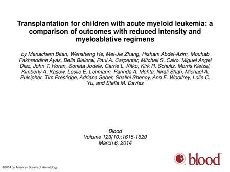 Transplantation for children with acute myeloid leukemia: a comparison of outcomes with reduced intensity and myeloablative regimens by Menachem Bitan,