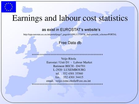 Earnings and labour cost statistics as exist in EUROSTAT’s website’s http://epp.eurostat.cec.eu.int/portal/page?_pageid=1090,1137397&_dad=portal&_schema=PORTAL.