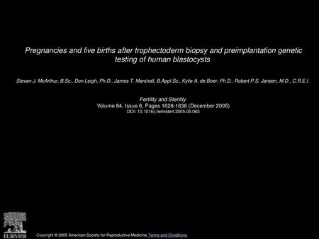 Pregnancies and live births after trophectoderm biopsy and preimplantation genetic testing of human blastocysts  Steven J. McArthur, B.Sc., Don Leigh,