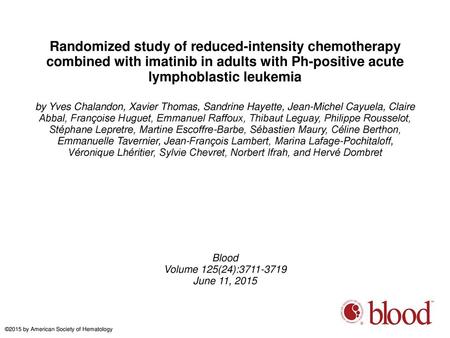 Randomized study of reduced-intensity chemotherapy combined with imatinib in adults with Ph-positive acute lymphoblastic leukemia by Yves Chalandon, Xavier.