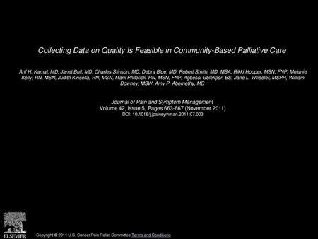 Collecting Data on Quality Is Feasible in Community-Based Palliative Care  Arif H. Kamal, MD, Janet Bull, MD, Charles Stinson, MD, Debra Blue, MD, Robert.