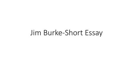 Jim Burke-Short Essay.