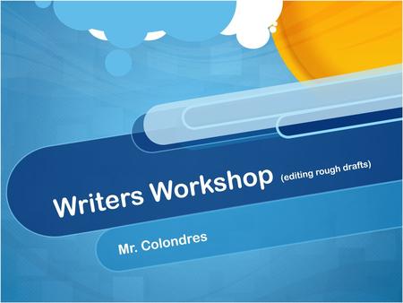 Writers Workshop (editing rough drafts)
