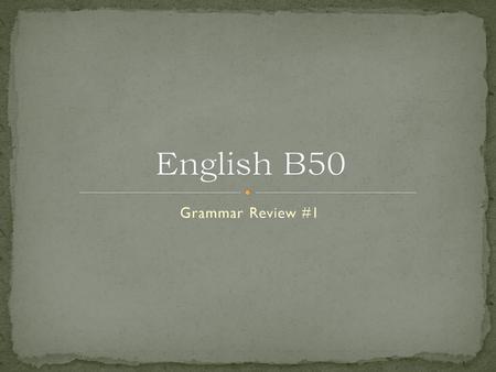 English B50 Grammar Review #1.